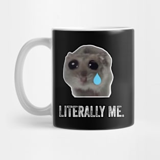 Sad Hamster, Literally Me Mug